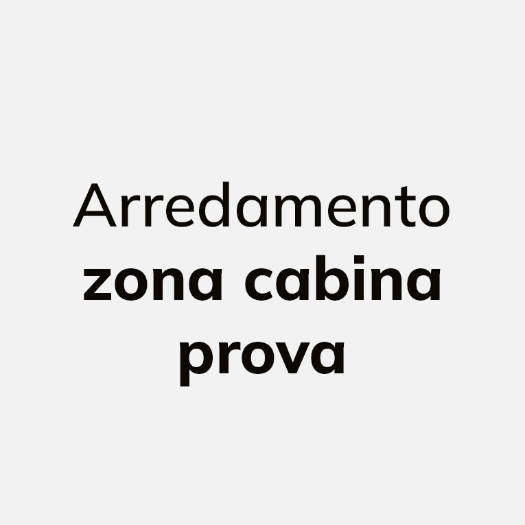 Arredamento zona cabina prova
